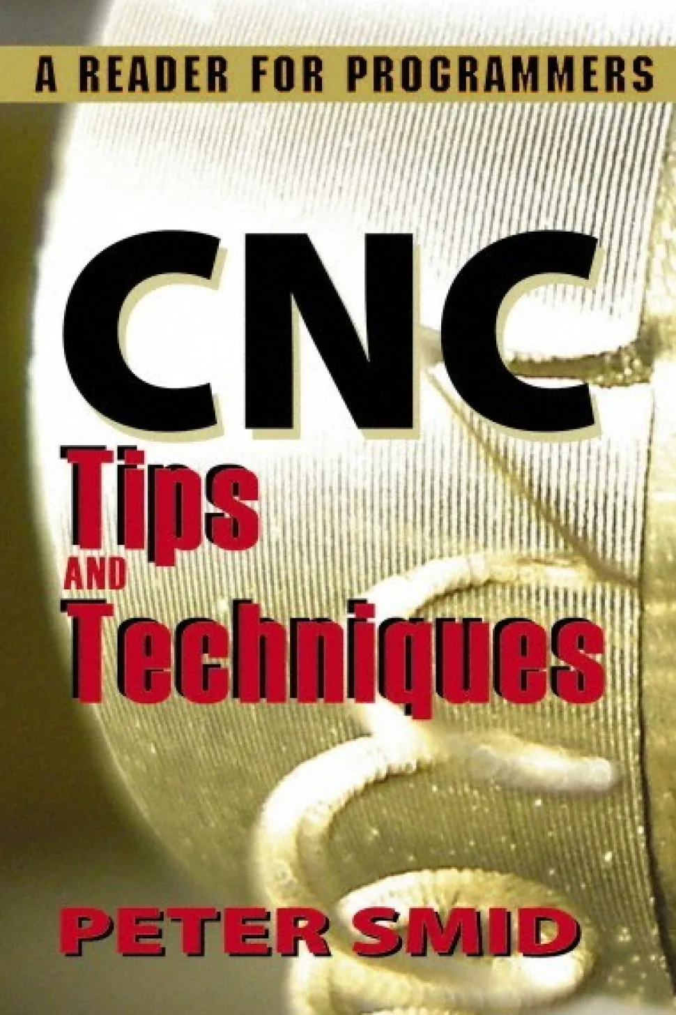 CNC Tips and Techniques A Reader for Programmers: 1st Edition