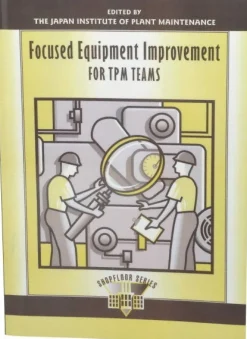 Focused Equipment Improvement for TPM Teams: 1st Edition