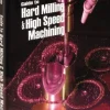 Guide to Hard Milling & High Speed Machining: 1st Edition