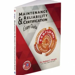 Maintenance and Reliability Certification Exam Guide: 1st Edition